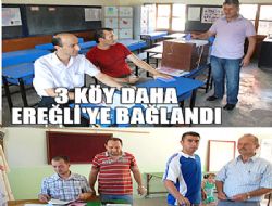 ÜÇ KÖY DAHA EREĞLİ YE BAĞLANDI