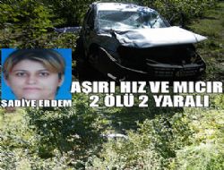 AŞIRI HIZ VE MICIR  2 ÖLÜ 2 YARALI